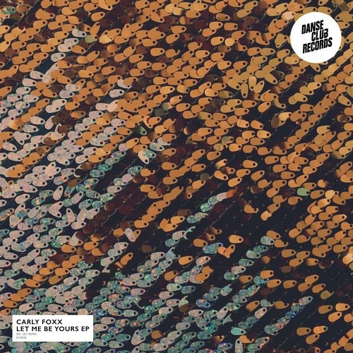 image cover: Carly Foxx - Let Me Be Yours EP (+DJ T. Remix) [DCR038]