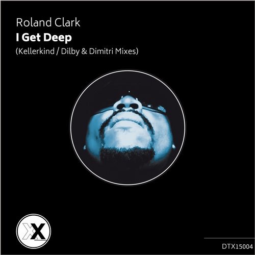 image cover: Roland Clark - I Get Deep (Dilby & Dimitri & Kellerkind 2015 Mixes) [DTX15004]