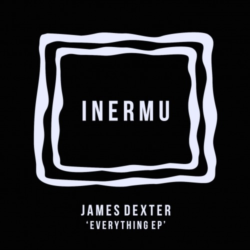 image cover: James Dexter - Everything EP [INERMU001]