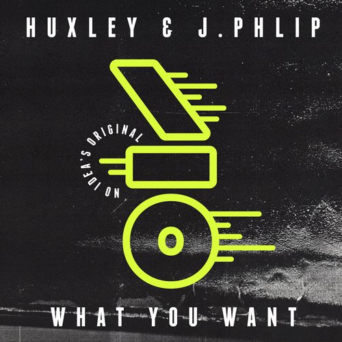image cover: Huxley, J.Phlip - What You Want [NIO001D]
