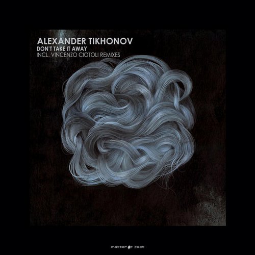 image cover: Alexander Tikhonov (RU) - Don't Take It Away / Matter Of Fact