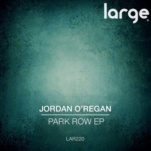 image cover: Jordan O'Regan - Park Row EP / Large Music / LAR220