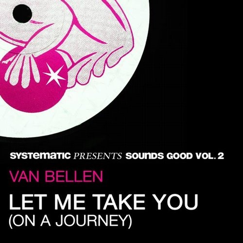 image cover: Let Me Take You (On a Journey) [Systematic Presents Sounds Good, Vol. 2] / Systematic Recordings