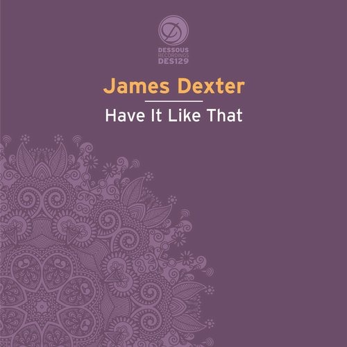 image cover: James Dexter - Have It Like That / Dessous Recordings / DES129BP