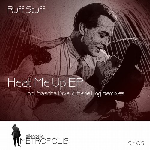 image cover: Ruff Stuff, Fede Lng, Sascha Dive - Heat Me Up EP / Silence In Metropolis / SIM015
