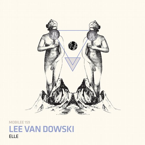 image cover: Lee Van Dowski - ELLE / Mobilee Records / MOBILEE159