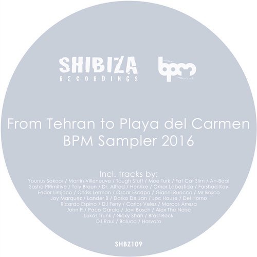 image cover: From Tehran to Playa del Carmen, BPM Sampler 2016 / Shibiza Recordings / SHBZ109