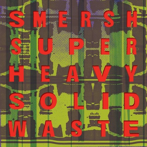 image cover: Smersh - Super Heavy Solid Waste / Dark Entries / 0730669337604