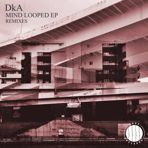 image cover: DKA - Mind Looped EP Remixes / Bade Records / BADE007