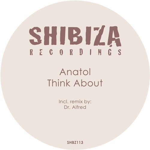 image cover: Anatol - Think About / Shibiza Recordings / SHBZ113