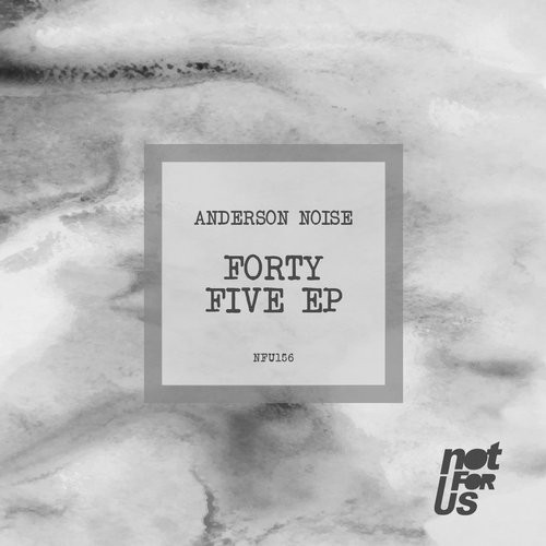 image cover: Anderson Noise - Forty Five EP / Not For Us Records / NFU156