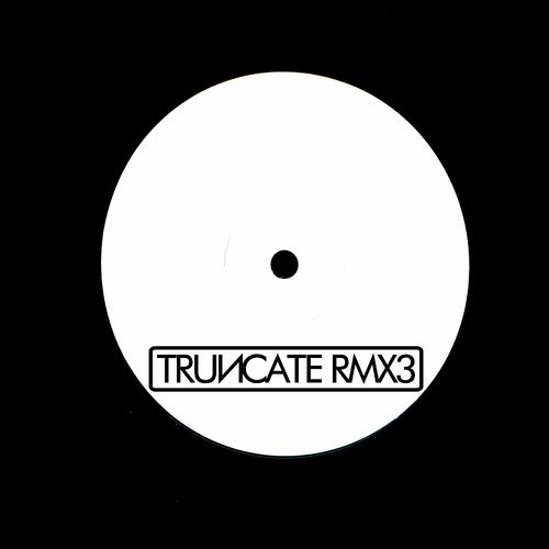 image cover: Truncate - Remixed Part 3 / Truncate / TRUNCATERMX3