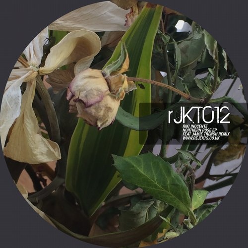 image cover: Riki Inocente & Jamie Trench - The Northern Rose Remixes Part 1 / Rejekts / RJKT012