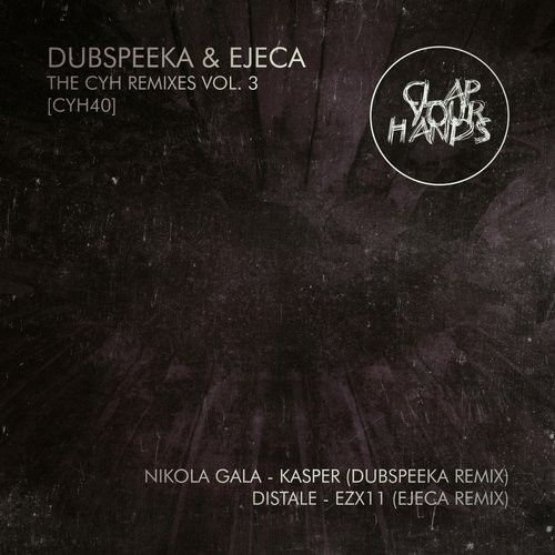 image cover: dubspeeka, Ejeca - The CYH Remixes, Vol. 3 (Dubspeeka & Ejeca Remixes) / Clap Your Hands / CYH40