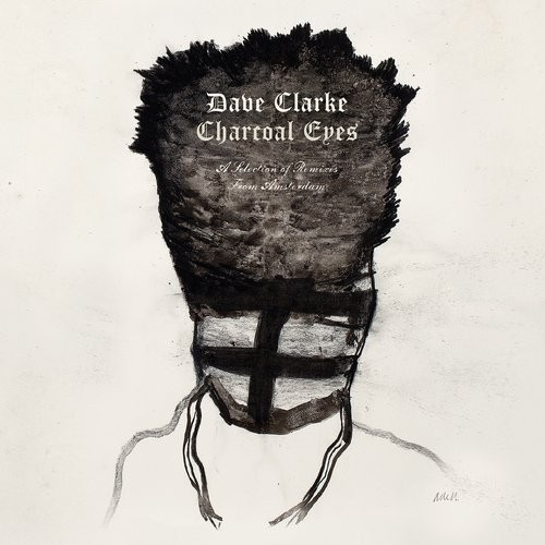 image cover: Dave Clarke - Charcoal Eyes: A Selection Of Remixes From Amsterdam / 541 / 541416507606D