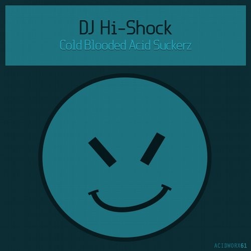 image cover: DJ Hi-Shock - Cold Blooded Acid Suckerz / AcidWorx / ACIDWORX61