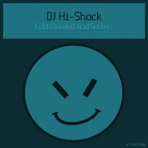 image cover: DJ Hi-Shock - Cold Blooded Acid Suckerz / AcidWorx / ACIDWORX61