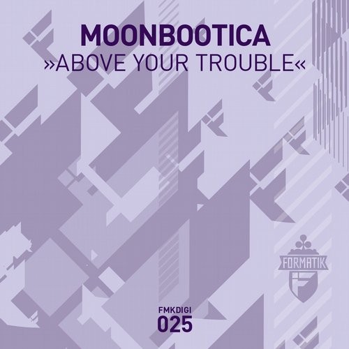 image cover: Moonbootica - Above Your Trouble EP / Formatik / FMKDIGI025
