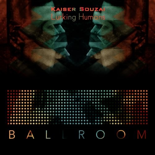 image cover: Kaiser Souzai - Lurking Humans / Ballroom Records / BLRM015
