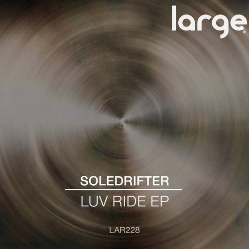 image cover: Soledrifter - Luv Ride EP / Large Music / LAR228