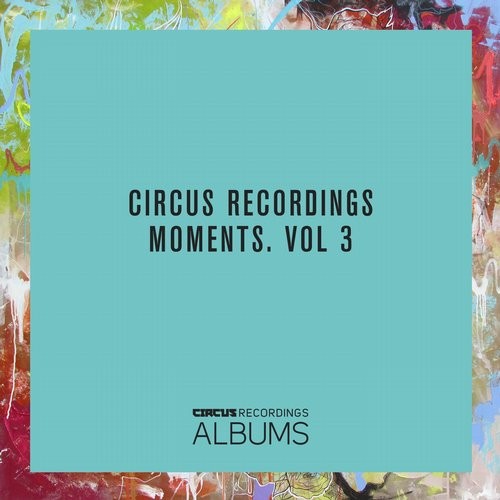 image cover: Circus Recordings Moments, Vol. 3 / Circus Recordings Albums / CIRCUSLP003