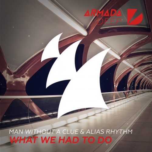 image cover: Man Without A Clue, Alias Rhythm - What We Had To Do / Armada Deep / ARDP154