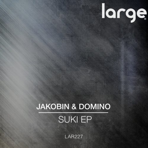 Jakobin & Domino – Suki EP / Large Music / LAR227