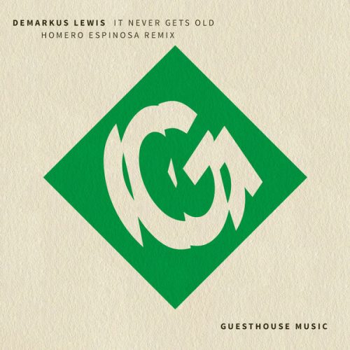 Demarkus Lewis – It Never Gets Old (Homero Espinosa Remix) / Guesthouse / GMD378