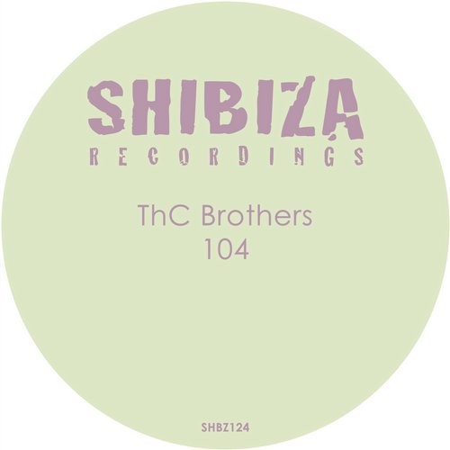 image cover: ThC Brothers - 104 / Shibiza Recordings / SHBZ124