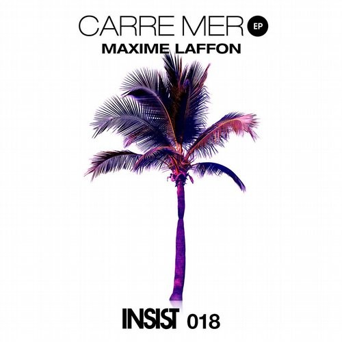 image cover: Maxime Laffon - Carre Mer EP / Insist Music / INSIST018