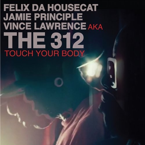 image cover: Felix Da Housecat, Jamie Principle, The 312, Vince Lawrence - Touch Your Body