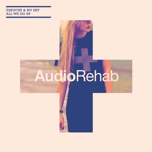 image cover: Eskuche & Nu Sky - All We Do EP / Audio Rehab / ARR0082