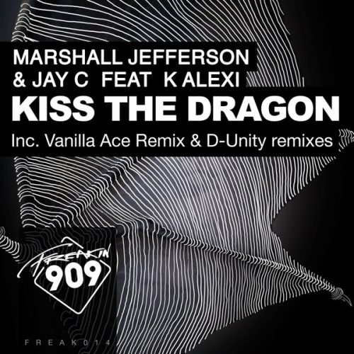 Marshall Jefferson & Jay C Feat. K Alexi – Kiss The Dragon / Freakin909 / FREAK014