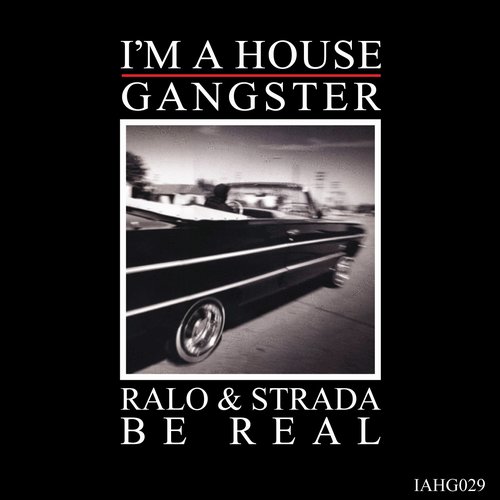 image cover: Ralo & Strada - Be Real / I'm A House Gangster / IAHG 029