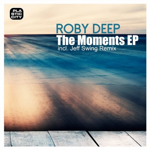 image cover: Roby Deep - The Moments EP / Plastic City. Play / PLAY1728