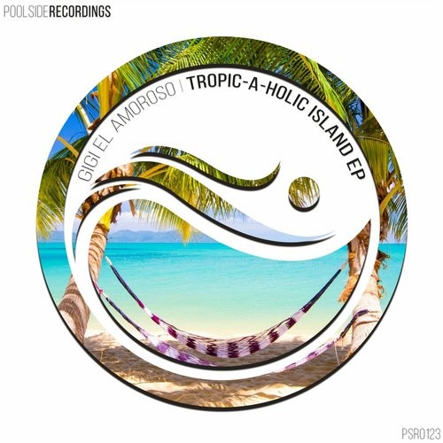 image cover: Gigi el Amoroso - Tropic-A-Holic Island EP / Poolside Recordings / PSR0123