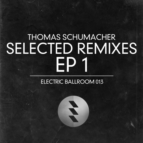 image cover: Thomas Schumacher - Selected Remixes EP 1 / Electric Ballroom / EBM013