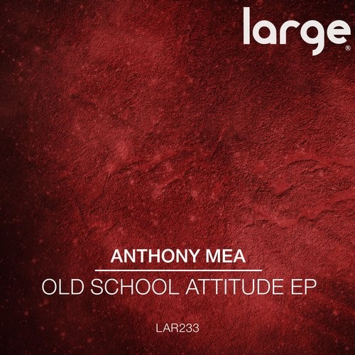 image cover: Anthony Mea - Old School Attitude EP / LAR233