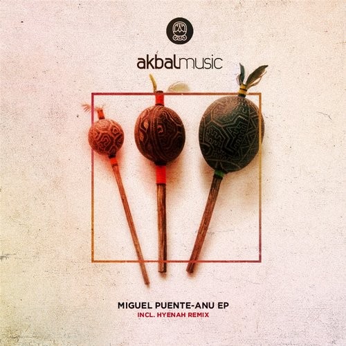 image cover: Miguel Puente - Anu EP Incl. Hyenah Remixes / AKBAL114