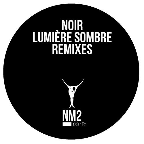 image cover: Noir - Lumière Sombre (Remixes) / NM2031R1