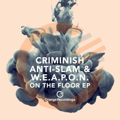 image cover: Criminish, Anti-Slam & W.E.A.P.O.N. - On The Floor EP / Orange Recordings