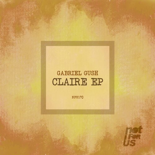 image cover: Gabriel Gush - Claire EP / Not For Us Records