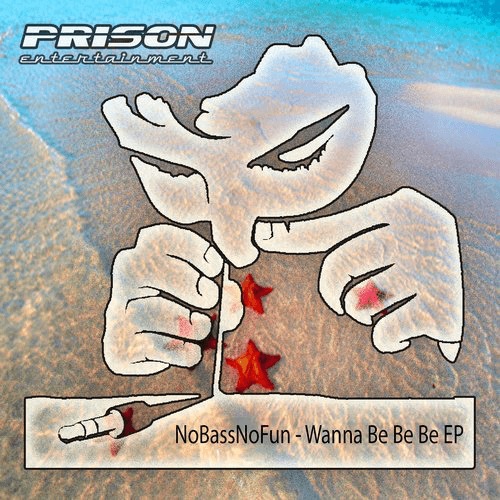 image cover: NoBassNoFun - Wanna Be Be Be EP / Prison Entertainment