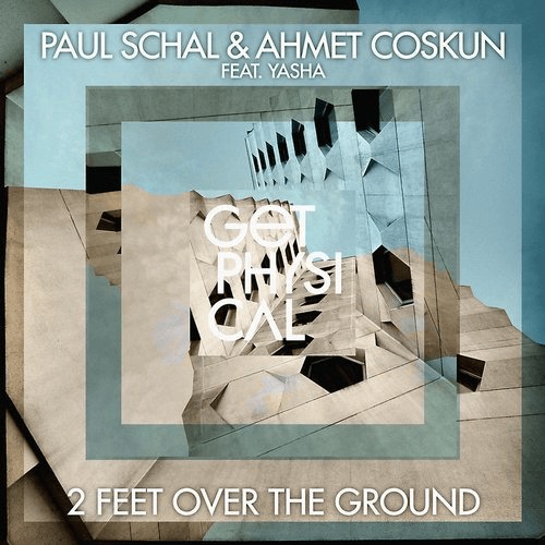 image cover: Paul Schal, Ahmet Coskun, Paul Schal & Ahmet Coskun - 2 Feet over the Ground / Get Physical Music