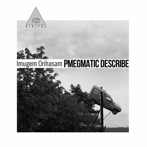 image cover: Imugem Orihasam - Pmegmatic Describe / Ante-Rasa Records