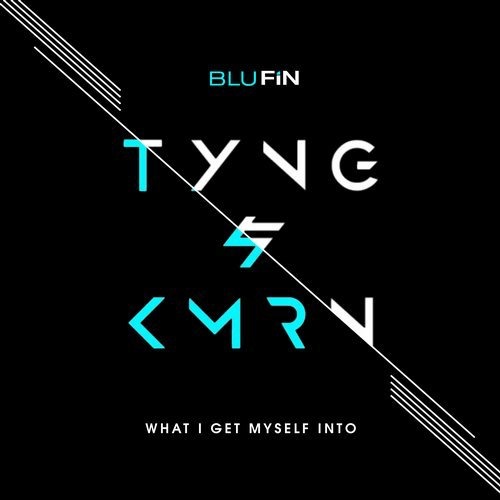 image cover: Tyng, KMRN - What I Get Myself Into / BluFin