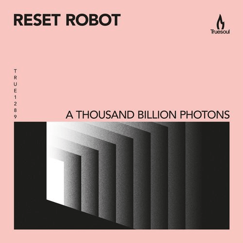 image cover: Reset Robot - A Thousand Billion Photons / Truesoul