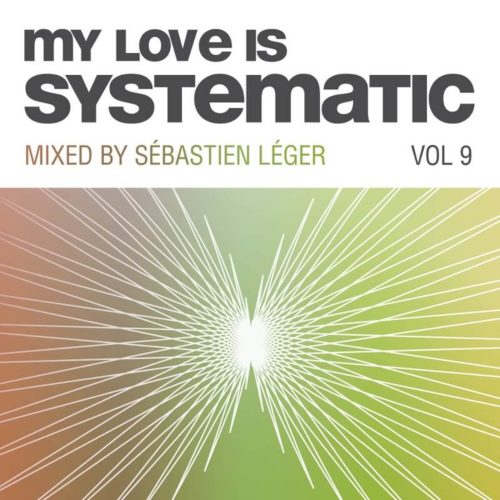 image cover: My Love Is Systematic, Vol. 9 (Compiled and Mixed by Sebastien Leger) / Systematic Recordings
