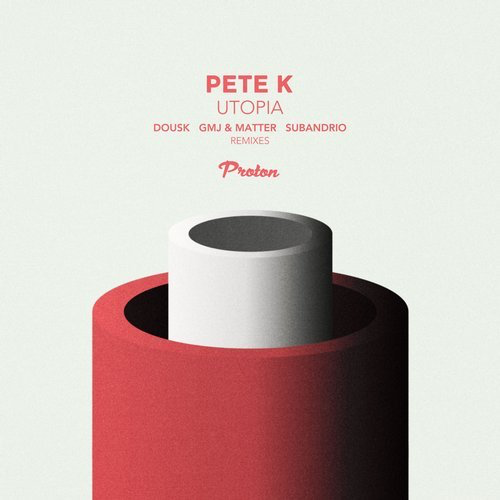 image cover: Pete K - Utopia (Dousk, GMJ & Matter, Subandrio Remixes) / Proton Music