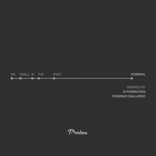 image cover: Huminal - We Dwell in the Past (D-Formation, Rodrigo Gallardo Remixes) / Proton Music